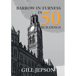 Jepson, Gill Barrow-in-Furness in 50 Buildings Jepson, Gill Barrow-in-Furness in 50 Buildings