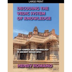 Romano, Henry Decoding the Vedic System of Knowledge Romano, Henry Decoding the Vedic System of Knowledge