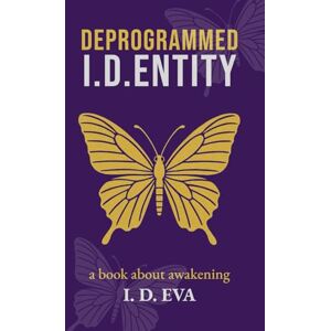 EVA, I.D. DEPROGRAMMED I.D.ENTITY: A spiritual awakening novel of self-liberation, hidden truths, and resistance in a dystopian world. EVA, I.D. DEPROGRAMMED I.D.ENTITY: A spiritual awakening novel of self-liberation, hidden truths, and resistance in a dystopian world.