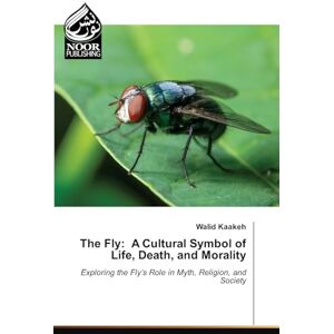 Kaakeh, Walid The Fly: A Cultural Symbol of Life, Death, and Morality Kaakeh, Walid The Fly: A Cultural Symbol of Life, Death, and Morality