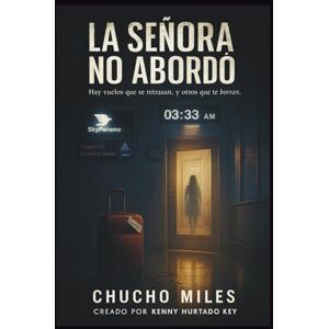 Miles, Chucho LA SEÑORA NO ABORDÓ...: Hay vuelos que se retrasan, y otros que te borran. (Aerocrímenes) Miles, Chucho LA SEÑORA NO ABORDÓ...: Hay vuelos que se retrasan, y otros que te borran. (Aerocrímenes)
