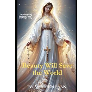 Ryan, Stephen Beauty Will Save the World Ryan, Stephen Beauty Will Save the World