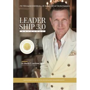 Lerchner MBA, Dr. Martin F. Leadership 3.0 Reloaded: Wie Sie Klarheit, Tiefe und Transformation in Ihre Führungsarbeit bringen Lerchner MBA, Dr. Martin F. Leadership 3.0 Reloaded: Wie Sie Klarheit, Tiefe und Transformation in Ihre Führungsarbeit bringen