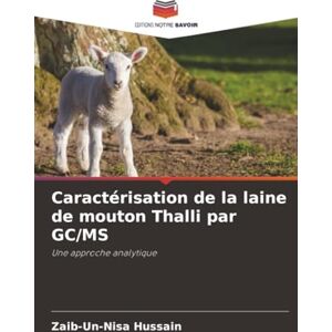 Hussain, Zaib-un-nisa Caractérisation de la laine de mouton Thalli par GC/MS: Une approche analytique Hussain, Zaib-un-nisa Caractérisation de la laine de mouton Thalli par GC/MS: Une approche analytique