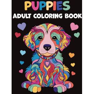 Weisberg, Reut Puppies Adult Coloring Book: The Dog Lovers' Coloring Book: 40 Beautiful Illustrations to Relax, Relieve Stress, and Spark Creativity. Unwind and Find Your Inner Calm. (Mindful Moments) Weisberg, Reut Puppies Adult Coloring Book: The Dog Lovers' Coloring Book: 40 Beautiful Illustrations to Relax, Relieve Stress, and Spark Creativity. Unwind and Find Your Inner Calm. (Mindful Moments)