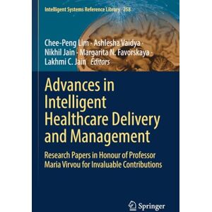 Advances in Intelligent Healthcare Delivery and Management: Research Papers in Honour of Professor Maria Virvou for Invaluable Contributions (Intelligent Systems Reference Library) Advances in Intelligent Healthcare Delivery and Management: Research Papers in Honour of Professor Maria Virvou for Invaluable Contributions (Intelligent Systems Reference Library)