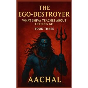 Deshwal, Aachal The Ego-Destroyer: What Shiv Puran Teaches About Detachment (Shiva for the Soul) Deshwal, Aachal The Ego-Destroyer: What Shiv Puran Teaches About Detachment (Shiva for the Soul)