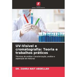 NAIT ABDELLAH, DR. ZAHRA UV-Visível e cromatografia: Teoria e trabalhos práticos: Técnicas de análise: Caracterização, análise e separação de misturas NAIT ABDELLAH, DR. ZAHRA UV-Visível e cromatografia: Teoria e trabalhos práticos: Técnicas de análise: Caracterização, análise e separação de misturas