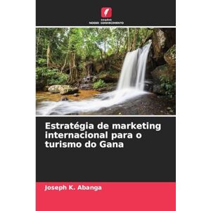 Abanga, Joseph K Estratégia de marketing internacional para o turismo do Gana Abanga, Joseph K Estratégia de marketing internacional para o turismo do Gana