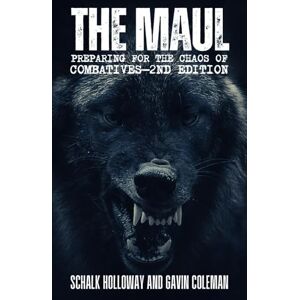 Holloway, Schalk The Maul (Preparing for the Chaos of Close Combatives): Increase performance and rapid decision making within any martial arts, self defence, ... tactical environment. (The Combatives Range) Holloway, Schalk The Maul (Preparing for the Chaos of Close Combatives): Increase performance and rapid decision making within any martial arts, self defence, ... tactical environment. (The Combatives Range)