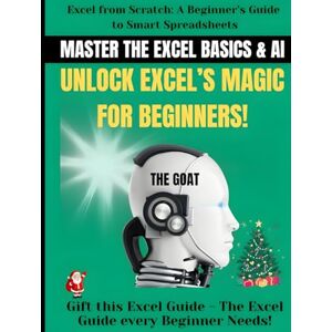 KUMAR V, DILIP Master the Excel Basics & AI: Unlock Excel's Magic for Beginners!: Excel from Scratch: A Beginner’s Guide to Smart Spreadsheets Gift this Excel Guide: The Excel Guide every Beginner Needs KUMAR V, DILIP Master the Excel Basics & AI: Unlock Excel's Magic for Beginners!: Excel from Scratch: A Beginner’s Guide to Smart Spreadsheets Gift this Excel Guide: The Excel Guide every Beginner Needs