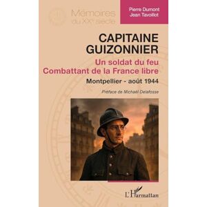 Dumont, Pierre Capitaine Guizonnier: Un soldat du feu. Combattant de la France libre. Montpellier août 1944 (Mémoires Du Xxe Siècle) Dumont, Pierre Capitaine Guizonnier: Un soldat du feu. Combattant de la France libre. Montpellier août 1944 (Mémoires Du Xxe Siècle)
