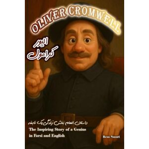 Nazari, Reza Oliver Cromwell: The Inspiring Story of a Genius in Farsi and English Nazari, Reza Oliver Cromwell: The Inspiring Story of a Genius in Farsi and English