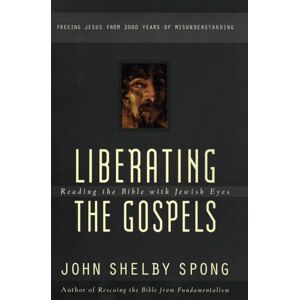 Spong, John Shelby Liberating the Gospels: Reading the Bible with Jewish Eyes Spong, John Shelby Liberating the Gospels: Reading the Bible with Jewish Eyes