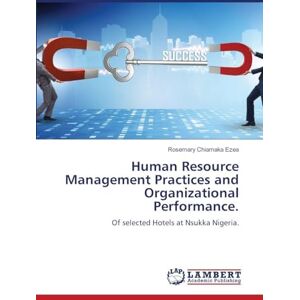 Ezea, Rosemary Chiamaka Human Resource Management Practices and Organizational Performance.: Of selected Hotels at Nsukka Nigeria. Ezea, Rosemary Chiamaka Human Resource Management Practices and Organizational Performance.: Of selected Hotels at Nsukka Nigeria.