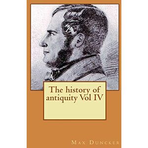 Duncker, M. Max The history of antiquity Vol IV Duncker, M. Max The history of antiquity Vol IV