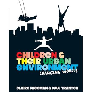 Freeman, Claire Children and their Urban Environment: Changing Worlds Freeman, Claire Children and their Urban Environment: Changing Worlds