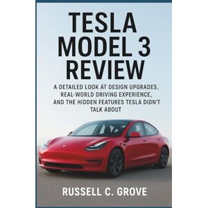 C. Grove, Russell Tesla Model 3 Review: A Detailed Look at Design Upgrades, Real-World Driving Experience, and the Hidden Features Tesla Didn’t Talk About C. Grove, Russell Tesla Model 3 Review: A Detailed Look at Design Upgrades, Real-World Driving Experience, and the Hidden Features Tesla Didn’t Talk About