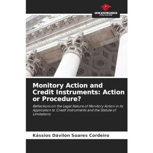 Dávilon Soares Cordeiro, Kássios Monitory Action and Credit Instruments: Action or Procedure? Dávilon Soares Cordeiro, Kássios Monitory Action and Credit Instruments: Action or Procedure?