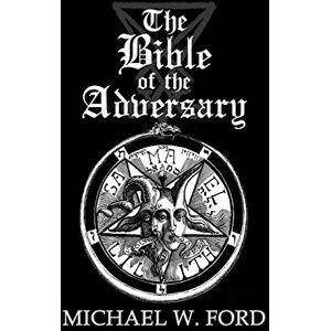 Ford, Michael W The Bible of the Adversary 10th Anniversary Edition: Adversarial Flame Edition Ford, Michael W The Bible of the Adversary 10th Anniversary Edition: Adversarial Flame Edition