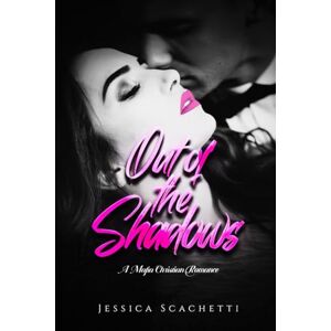 Scachetti, Jessica Special Edition: Out of the Shadows: A Mafia (Style) Christian Romance Scachetti, Jessica Special Edition: Out of the Shadows: A Mafia (Style) Christian Romance
