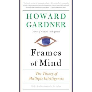 Gardner, Howard Frames of Mind: The Theory of Multiple Intelligences Gardner, Howard Frames of Mind: The Theory of Multiple Intelligences