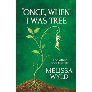 Wyld, Melissa Once, When I Was Tree: A Memoir of Interspecies Communication, Nomadic Living, and Mystical Journeys Wyld, Melissa Once, When I Was Tree: A Memoir of Interspecies Communication, Nomadic Living, and Mystical Journeys