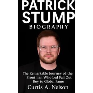 Nelson, Curtis A. Patrick Stump Biography: The Remarkable Journey of the Frontman Who Led Fall Out Boy to Global Fame Nelson, Curtis A. Patrick Stump Biography: The Remarkable Journey of the Frontman Who Led Fall Out Boy to Global Fame