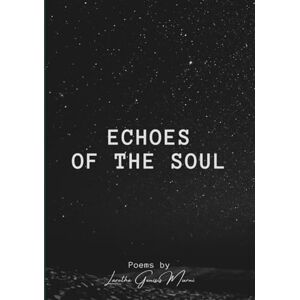 Murni, Laretha Genisis Echoes of the soul: Inspirational Poetry for Healing the Soul and Finding Light Murni, Laretha Genisis Echoes of the soul: Inspirational Poetry for Healing the Soul and Finding Light