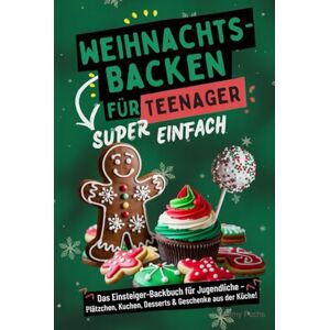 Fuchs, Tommy Weihnachtsbacken für Teenager – Super einfach! Das Einsteiger-Backbuch für Jugendliche: Plätzchen, Kuchen, Desserts & Geschenke aus der Küche! Fuchs, Tommy Weihnachtsbacken für Teenager – Super einfach! Das Einsteiger-Backbuch für Jugendliche: Plätzchen, Kuchen, Desserts & Geschenke aus der Küche!