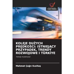 Kızıltaş, Mehmet Çağrı KOLEJE DUŻYCH PRĘDKOŚCI: ISTNIEJĄCY PRZYPADEK, TRENDY ROZWOJOWE I TÜRKİYE Kızıltaş, Mehmet Çağrı KOLEJE DUŻYCH PRĘDKOŚCI: ISTNIEJĄCY PRZYPADEK, TRENDY ROZWOJOWE I TÜRKİYE