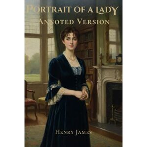 James, Henry Portrait of a Lady Annotated Version James, Henry Portrait of a Lady Annotated Version