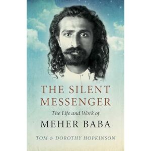 Tom & Dorothy Hopkinson The Silent Messenger: The Life and Work of Meher Baba Tom & Dorothy Hopkinson The Silent Messenger: The Life and Work of Meher Baba