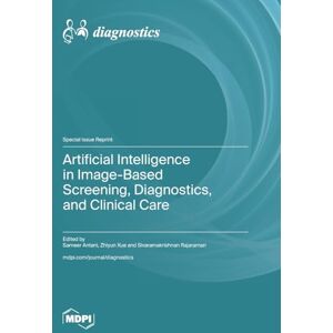 Artificial Intelligence in Image-Based Screening, Diagnostics, and Clinical Care Artificial Intelligence in Image-Based Screening, Diagnostics, and Clinical Care