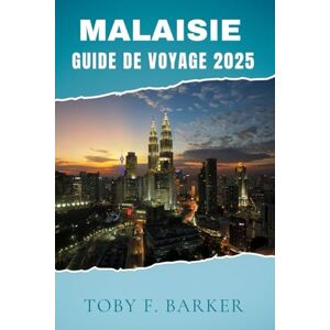 Barker MALAISIE GUIDE DE VOYAGE 2025 Barker MALAISIE GUIDE DE VOYAGE 2025