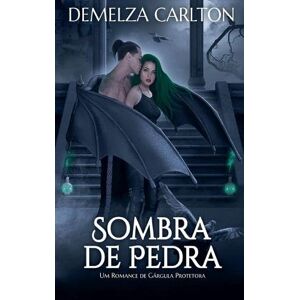 Carlton, Demelza Sombra de Pedra: Um Romance de Gárgula Protetora: 4 (Coração de Aço) Carlton, Demelza Sombra de Pedra: Um Romance de Gárgula Protetora: 4 (Coração de Aço)