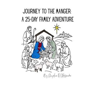 D'Alessandro, Vida Angelina Journey to the Manger: A 25-Day Family Adventure D'Alessandro, Vida Angelina Journey to the Manger: A 25-Day Family Adventure