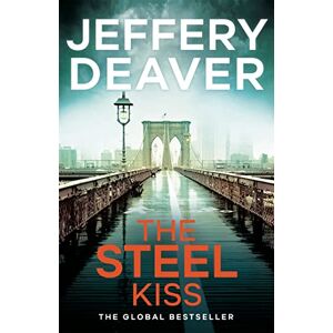 Deaver, Jeffery The Steel Kiss: Lincoln Rhyme Book 12 (Lincoln Rhyme Thrillers) Deaver, Jeffery The Steel Kiss: Lincoln Rhyme Book 12 (Lincoln Rhyme Thrillers)