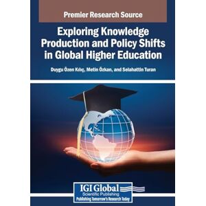 Exploring Knowledge Production and Policy Shifts in Global Higher Education Exploring Knowledge Production and Policy Shifts in Global Higher Education