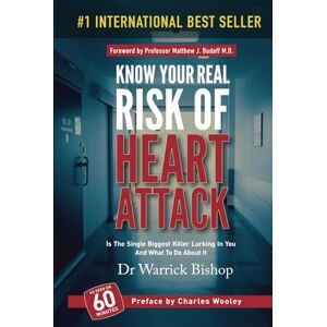 Bishop, Dr Warrick Know Your Real Risk of Heart Attack Bishop, Dr Warrick Know Your Real Risk of Heart Attack