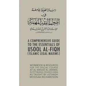 Richardson, Moosaa A Comprehensive Guide to the Essentials of Usool al-Fiqh (Islamic Legal Maxims): Workbook & Resources Richardson, Moosaa A Comprehensive Guide to the Essentials of Usool al-Fiqh (Islamic Legal Maxims): Workbook & Resources