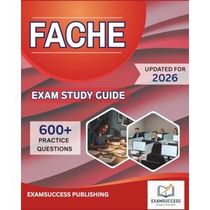 PUBLISHING, EXAMSUCCESS FACHE EXAM STUDY GUIDE 2026: Expert Strategies, Practice Questions, and Comprehensive Review for FACHE Exam PUBLISHING, EXAMSUCCESS FACHE EXAM STUDY GUIDE 2026: Expert Strategies, Practice Questions, and Comprehensive Review for FACHE Exam