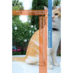 Ganga, Mr Pratik Mallinath Whisker Wonderland: A Cat Lover's Colouring Book: Relax, Unwind, and Colour Your Way to Feline Bliss Ganga, Mr Pratik Mallinath Whisker Wonderland: A Cat Lover's Colouring Book: Relax, Unwind, and Colour Your Way to Feline Bliss
