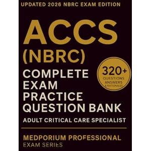 Piper, B.H. Complete ACCS (NBRC) Exam Question Bank: Adult Critical Care Specialist: 320+ Practice Questions with Answers & Rationales — Updated 2026 Edition Piper, B.H. Complete ACCS (NBRC) Exam Question Bank: Adult Critical Care Specialist: 320+ Practice Questions with Answers & Rationales — Updated 2026 Edition