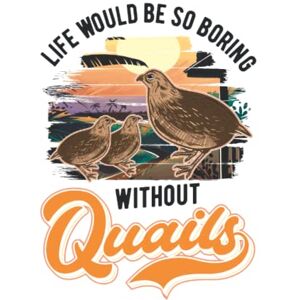Publishing, Moninand Quail Notebook: Life Would Be So Boring Without Quails Quail / 6x9 Inches / 120 ruled Sites Publishing, Moninand Quail Notebook: Life Would Be So Boring Without Quails Quail / 6x9 Inches / 120 ruled Sites
