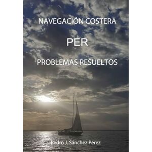 PÉREZ, SR PEDRO JESÚS SÁNCHEZ NAVEGACIÓN COSTERA PER PROBLEMAS RESUELTOS PÉREZ, SR PEDRO JESÚS SÁNCHEZ NAVEGACIÓN COSTERA PER PROBLEMAS RESUELTOS