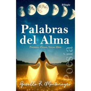 Montenegro, Giselle R Palabras Del Alma / Whispers of My Soul: Poemas, Prosa, Verso Libre / Poems, Prose, Free Verse Montenegro, Giselle R Palabras Del Alma / Whispers of My Soul: Poemas, Prosa, Verso Libre / Poems, Prose, Free Verse