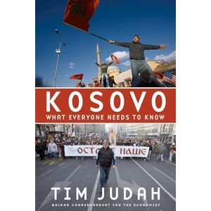 Judah, Tim Kosovo What Everyone Needs to Know Judah, Tim Kosovo What Everyone Needs to Know