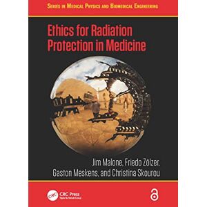 Malone, Jim Ethics for Radiation Protection in Medicine (Series in Medical Physics and Biomedical Engineering) Malone, Jim Ethics for Radiation Protection in Medicine (Series in Medical Physics and Biomedical Engineering)