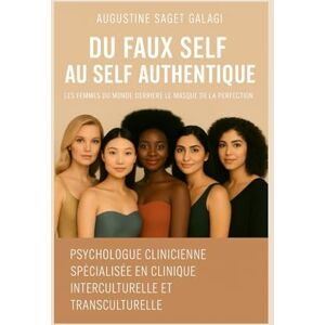 SAGET GALAGI, Mme AUGUSTINE DU FAUX SELF AU SELF AUTHENTIQUE: LES FEMMES DU MONDE DERRIÈRE LE MASQUE DE LA PERFECTION SAGET GALAGI, Mme AUGUSTINE DU FAUX SELF AU SELF AUTHENTIQUE: LES FEMMES DU MONDE DERRIÈRE LE MASQUE DE LA PERFECTION